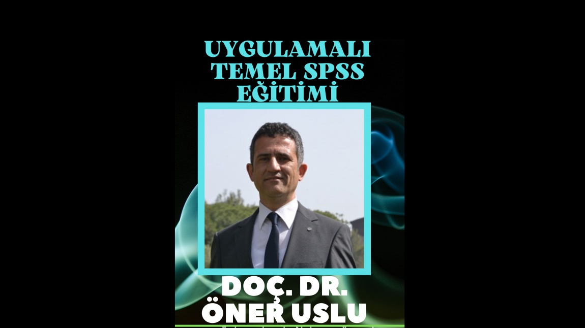 Ege Üniversitesi Eğitim Fakültesi Dekan Yardımcısı Öner Uslu ile SPSS ile Veri Analizi Eğitimi